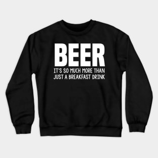 BEER more than a breakfast drink Crewneck Sweatshirt
